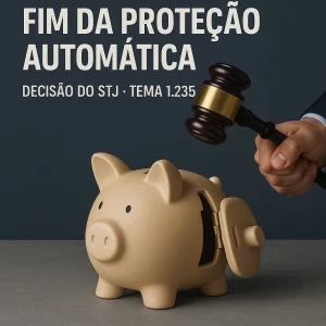impenhorabilidade de 40 salários mínimos | Cofrinho sendo aberto por um martelo de juiz, simbolizando decisão do STJ sobre o fim da proteção automática – Tema 1.235.